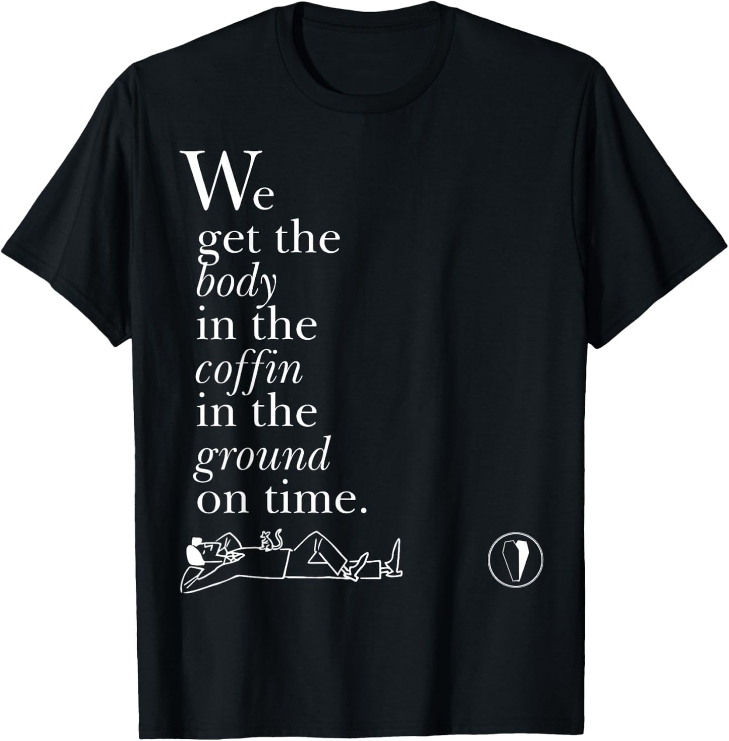 Body in the Coffin in the Ground on Time T-Shirt - T-Shirt | Black