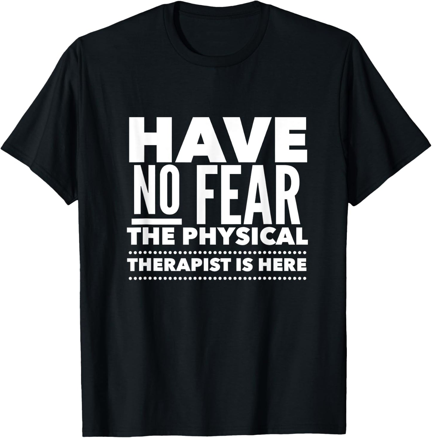 Have No Fear The Physical Therapist Is Here Therapist T-Shirt - T-Shirt | Black