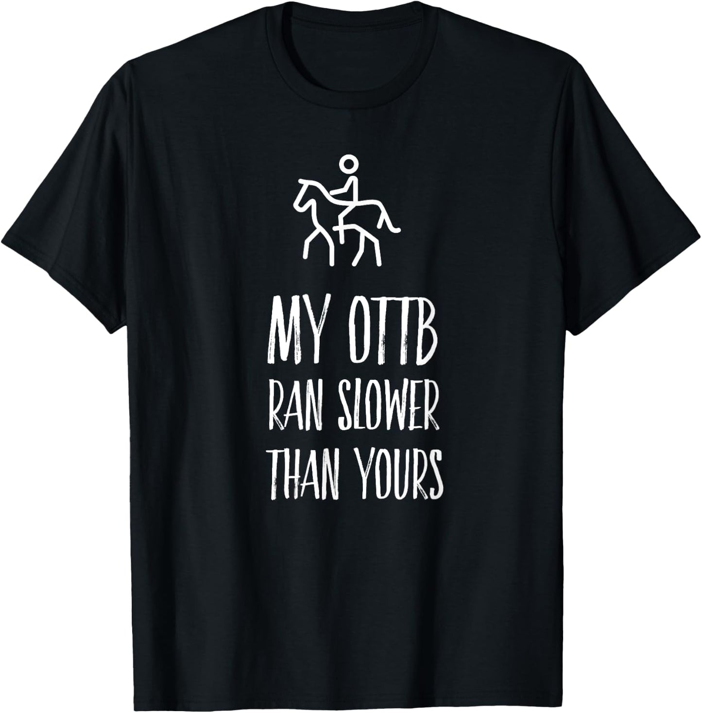 OTTB Shirt My Ottb Ran Slower than Yours T-Shirt - T-Shirt | Black