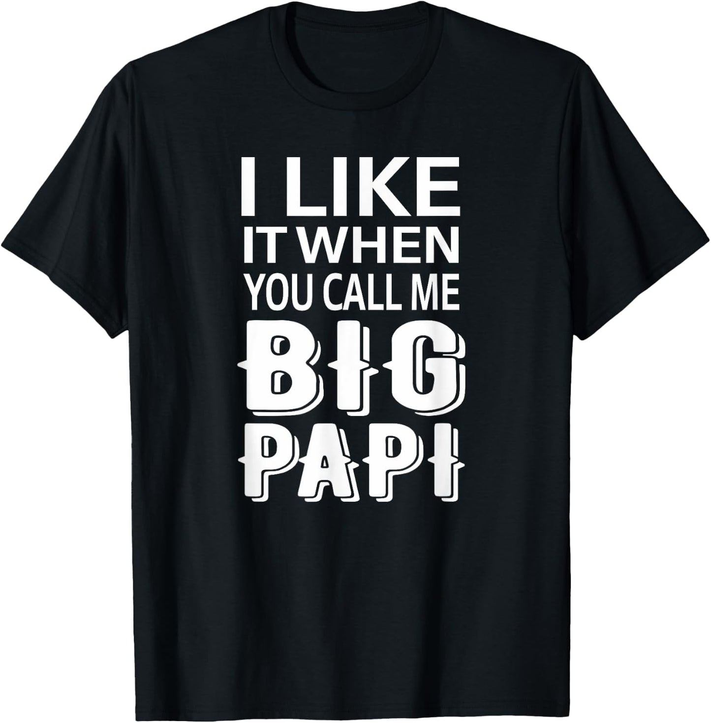 I Like It When You Call Me Big Papi Funny T-Shirt - T-Shirt | Black
