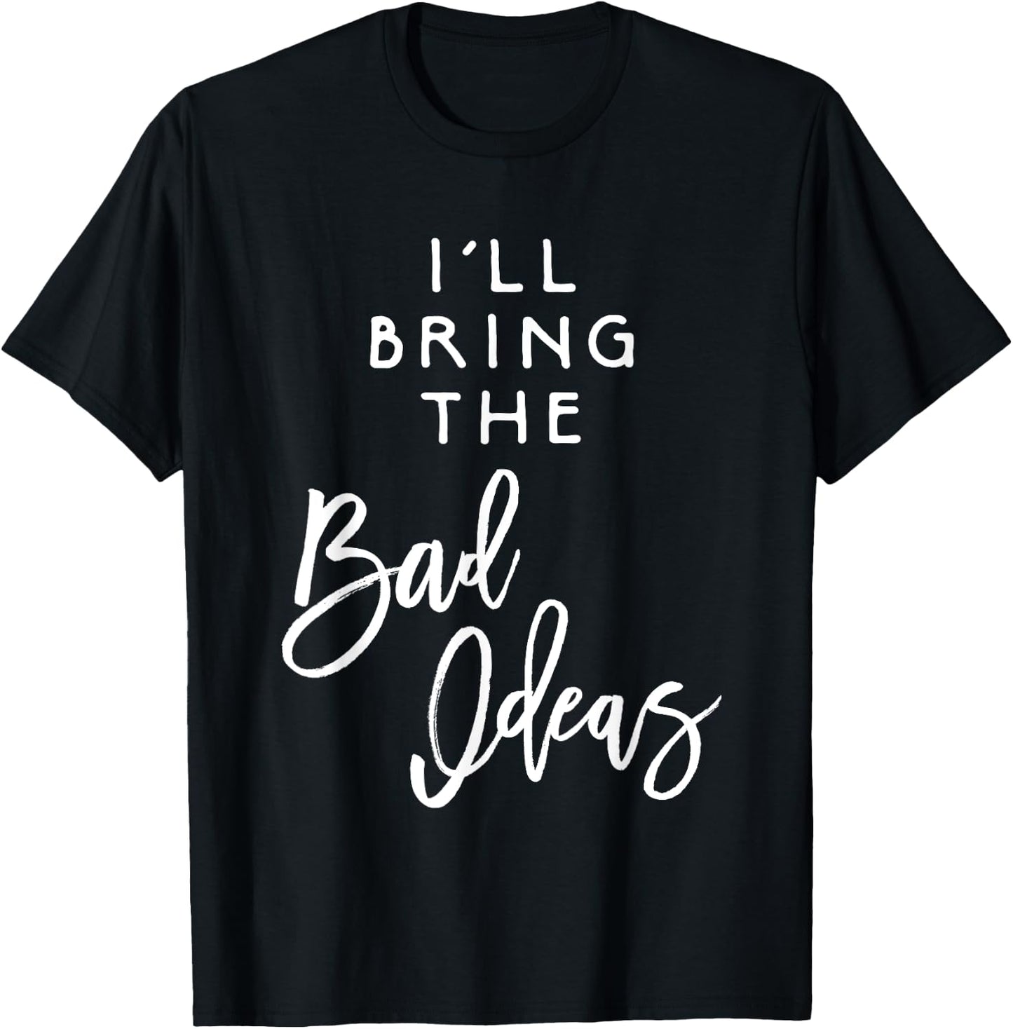 I'll Bring The Bad Ideas Shirt Funny Introvert Party Group T-Shirt - T-Shirt | Black