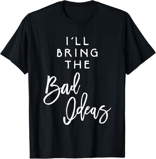 I'll Bring The Bad Ideas Shirt Funny Introvert Party Group T-Shirt - T-Shirt | Black