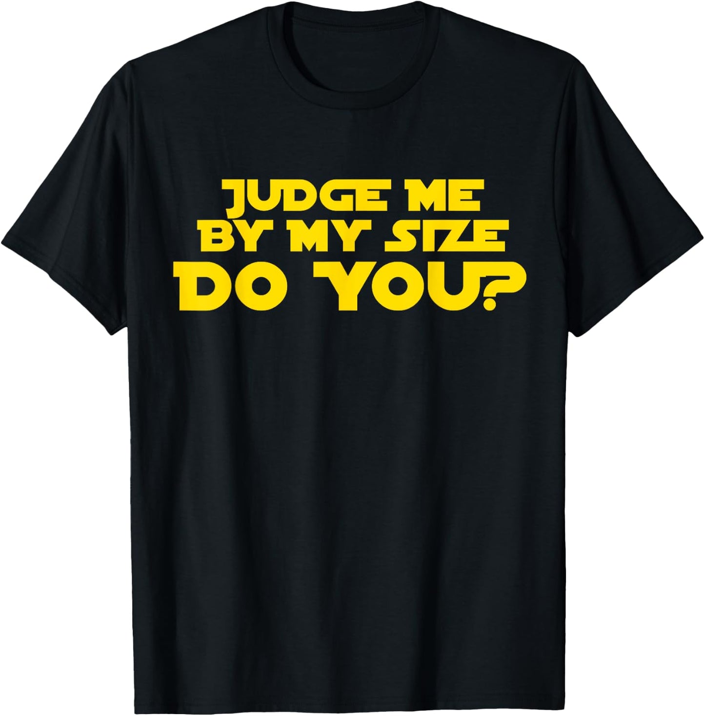 Judge Me By My Size Do You shirt T-Shirt - T-Shirt | Black