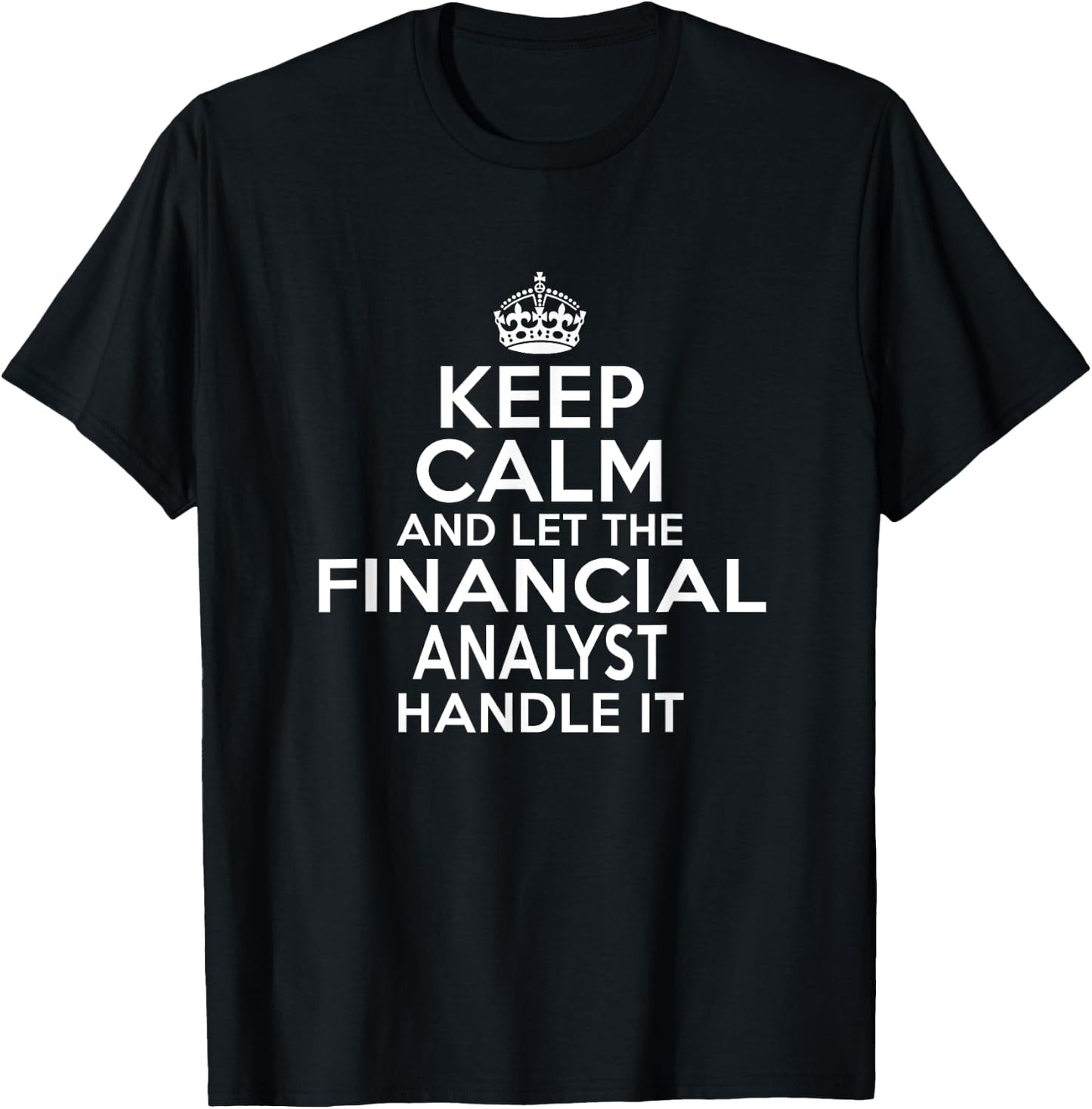 Keep calm and let the Financial analyst handle it T-Shirt - T-Shirt | Black
