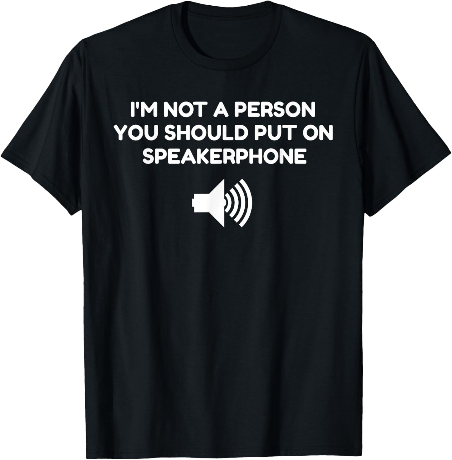 I'm not a person you should put on speaker phone Gift T-Shirt - T-Shirt | Black