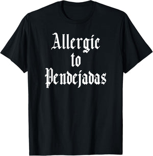 Funny Spanish -Allergic to Pendejadas Slang T-Shirt - T-Shirt | Black