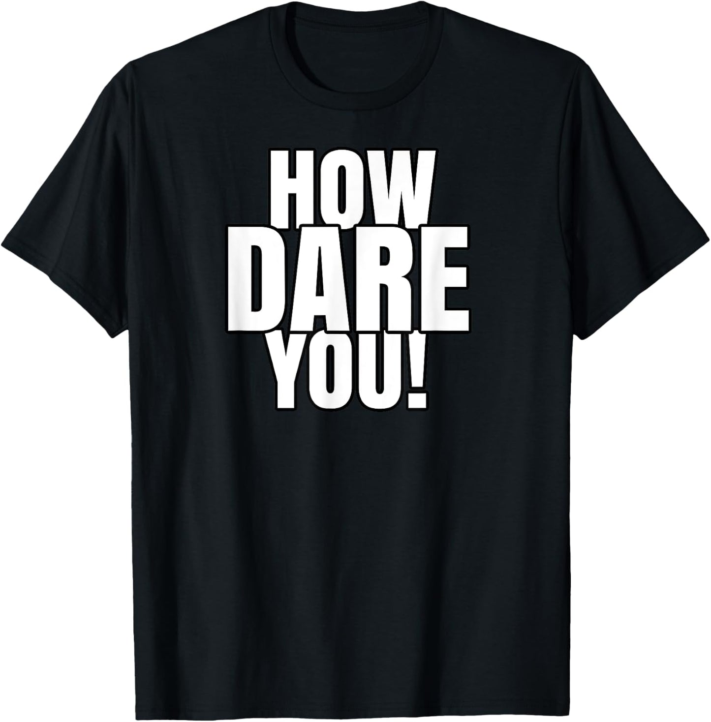 How Dare You T-Shirt - T-Shirt | Black