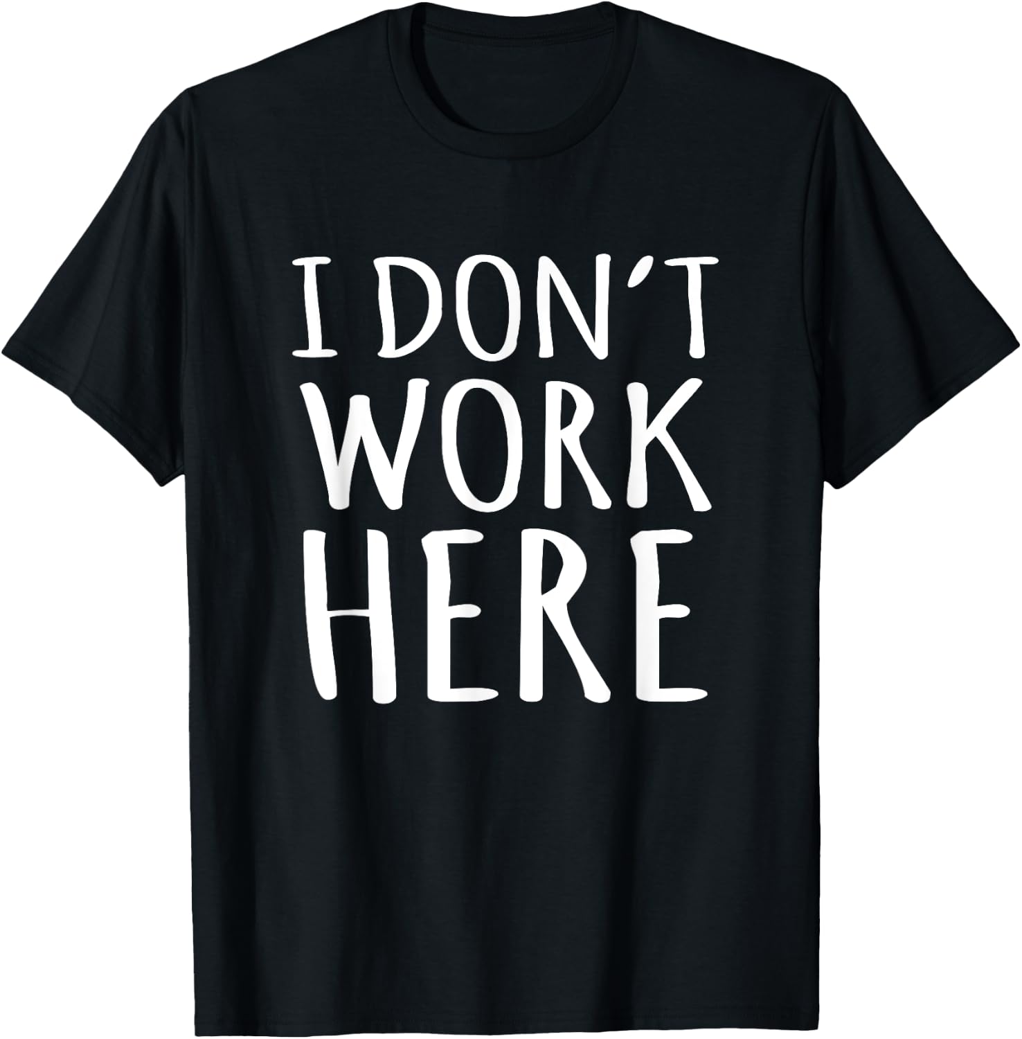 I Dont Work Here Funny Sarcastic Slogan T-Shirt - T-Shirt | Black