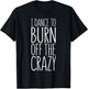 I Dance To Burn Off The Crazy T-Shirt - T-Shirt | Black