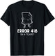 Error 418 I'm A Teapot funny programmer shirt T-Shirt - T-Shirt | Black