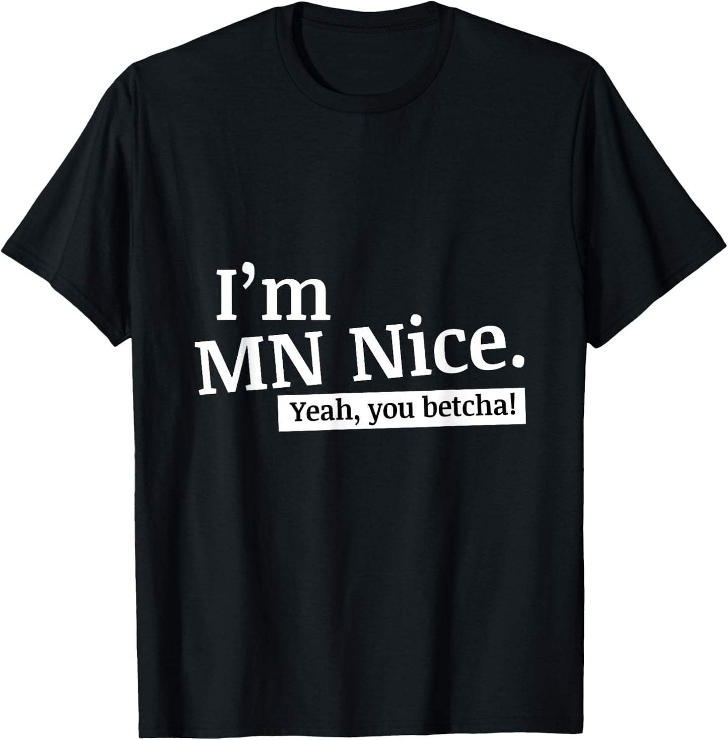 I'm MN Nice Yeah You Betcha Funny Minnesota T-Shirt - T-Shirt | Black
