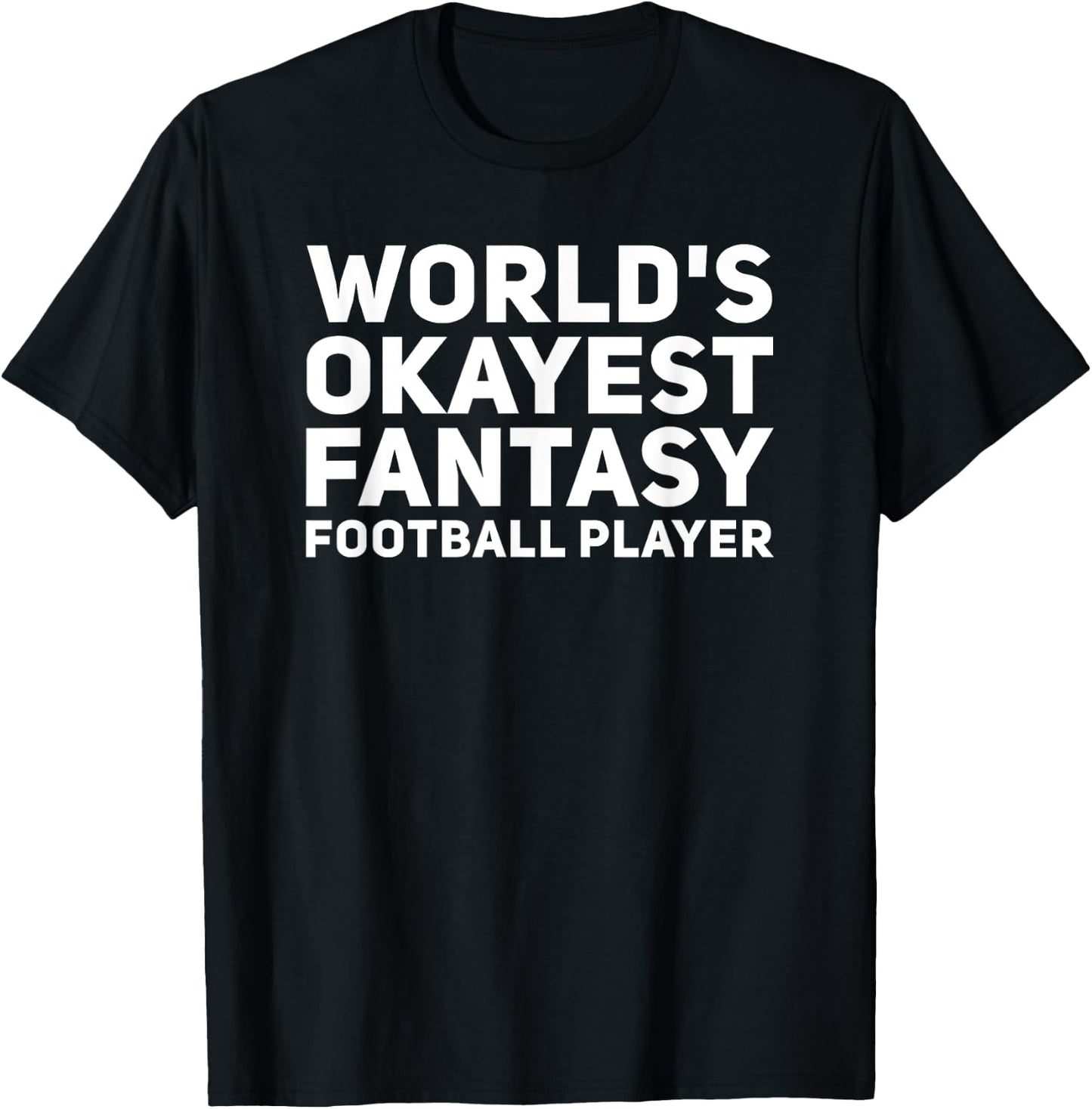 World's Okayest Fantasy Football Player Funny Draft Shirt T-Shirt - T-Shirt | Black