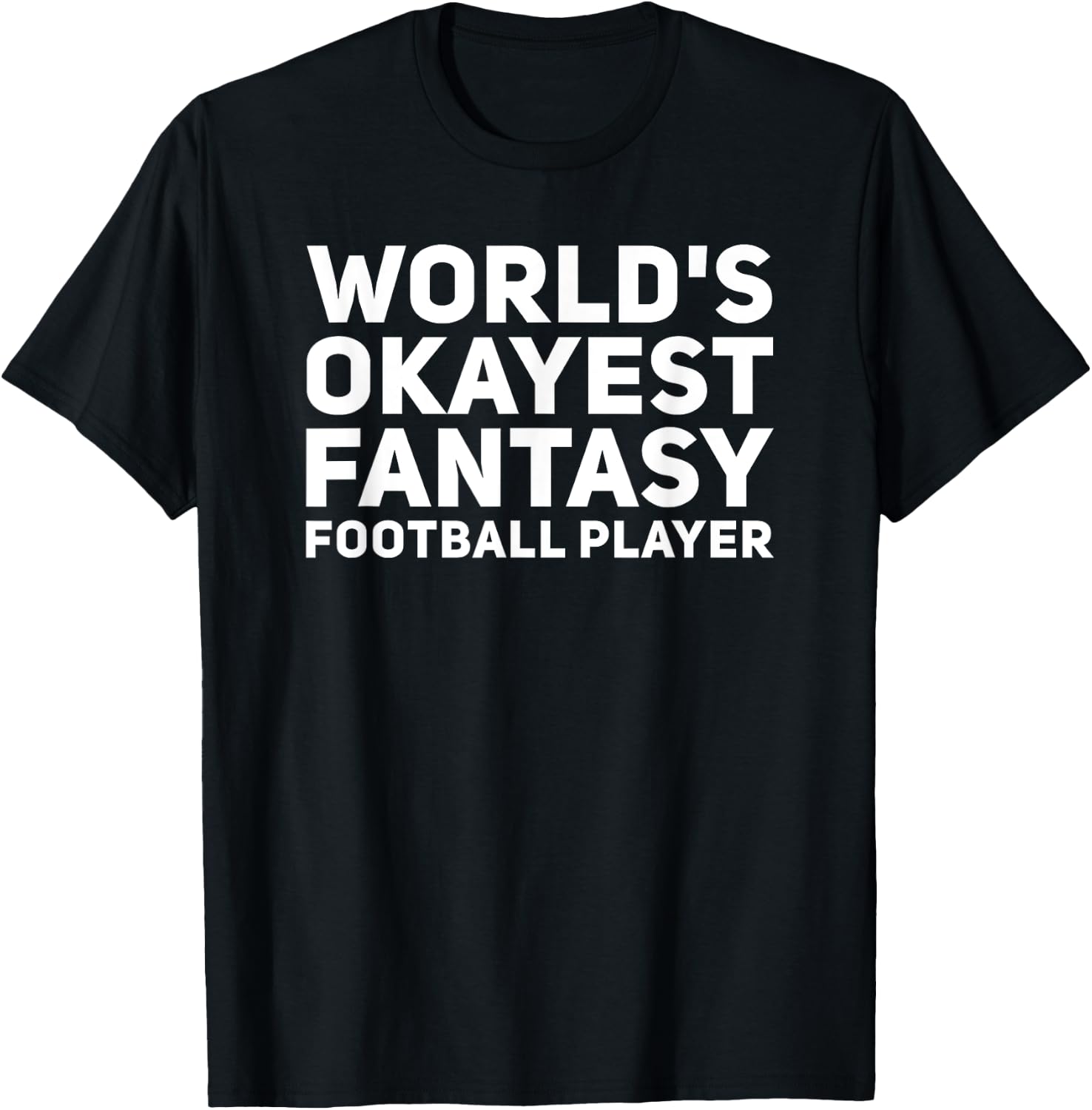 World's Okayest Fantasy Football Player Funny Draft Shirt T-Shirt - T-Shirt | Black