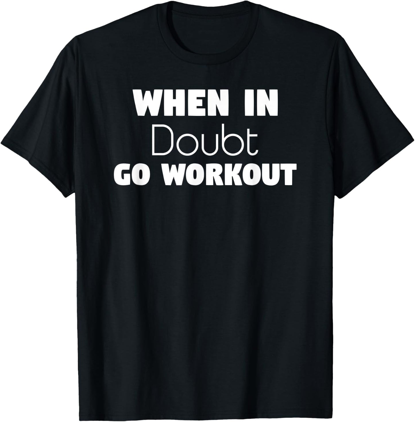 Funny Sarcastic Gym, When In Doubt go Workout T-Shirt - T-Shirt | Black