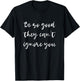 Be so good they can't ignore you - Motivate & Inspire T-Shirt - T-Shirt | Black