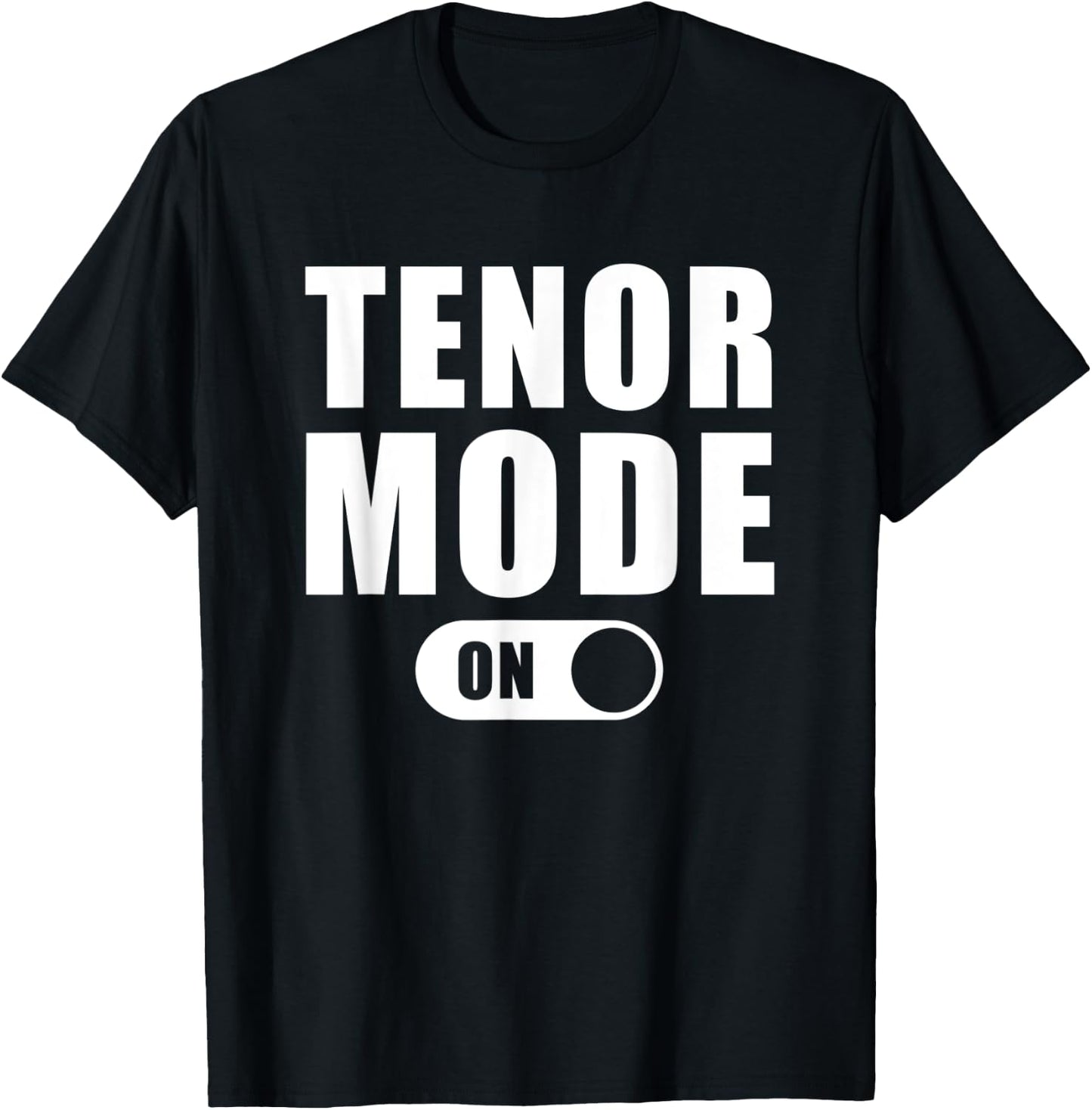 Tenor Mode On - Funny Musical Choir Singing T Shirt T-Shirt - T-Shirt | Black