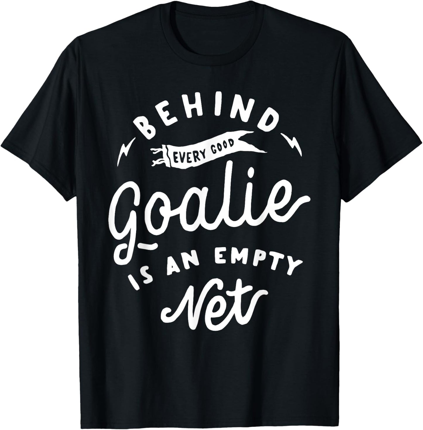 Behind Every Good Goalie Is An Empty Net Funny Hockey Soccer T-Shirt - T-Shirt | Black
