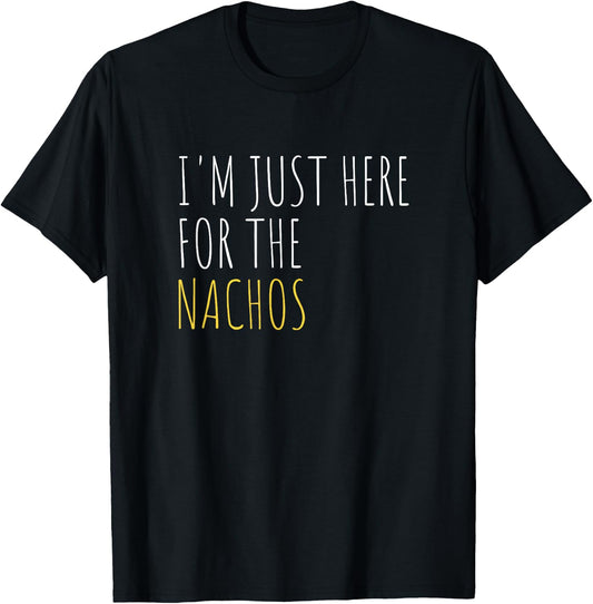 I'm Just Here For The Nachos Funny Mexican Food T-Shirt - T-Shirt | Black
