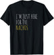 I'm Just Here For The Nachos Funny Mexican Food T-Shirt - T-Shirt | Black