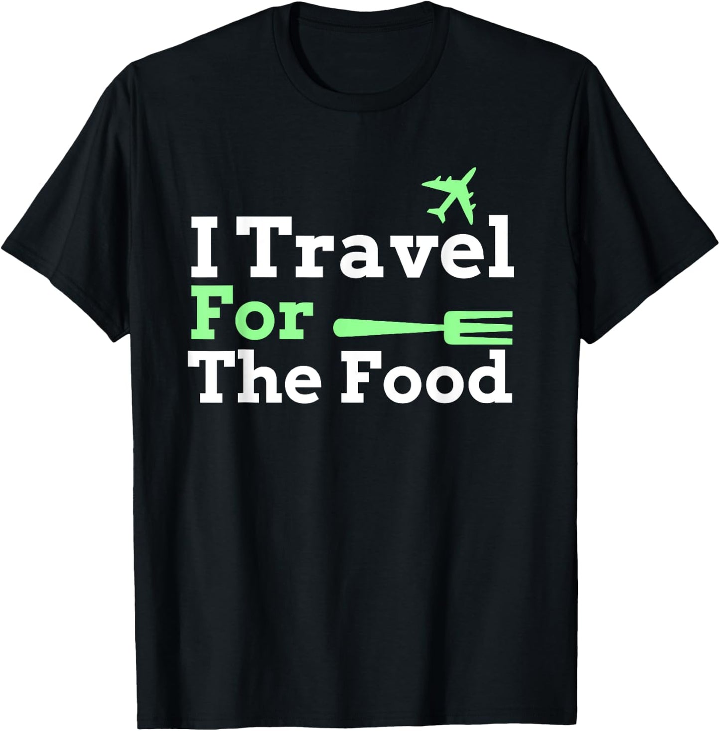 I Travel For The Food Foodie T-Shirt - T-Shirt | Black