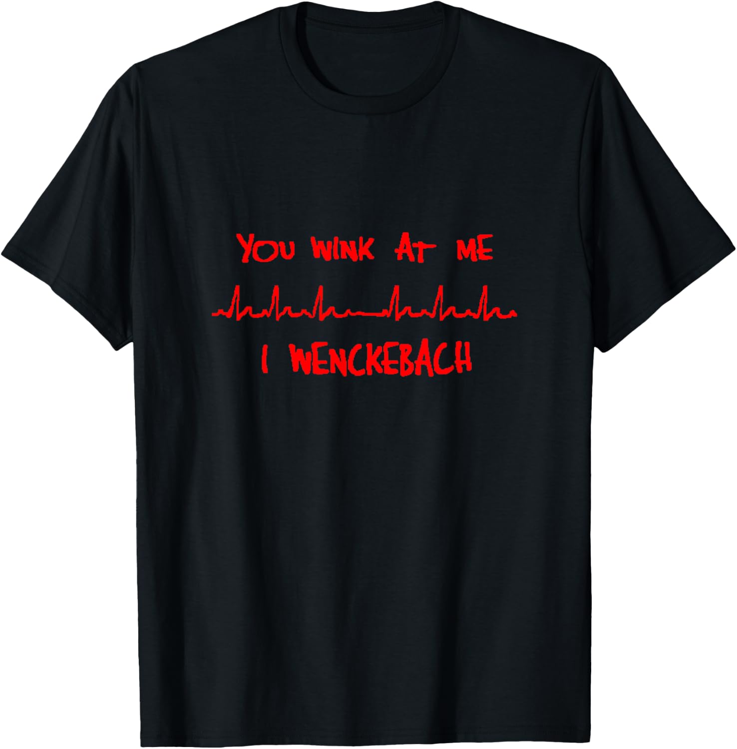 You Wink at Me, I Wenckebach Funny Cardiology T-Shirt - T-Shirt | Black