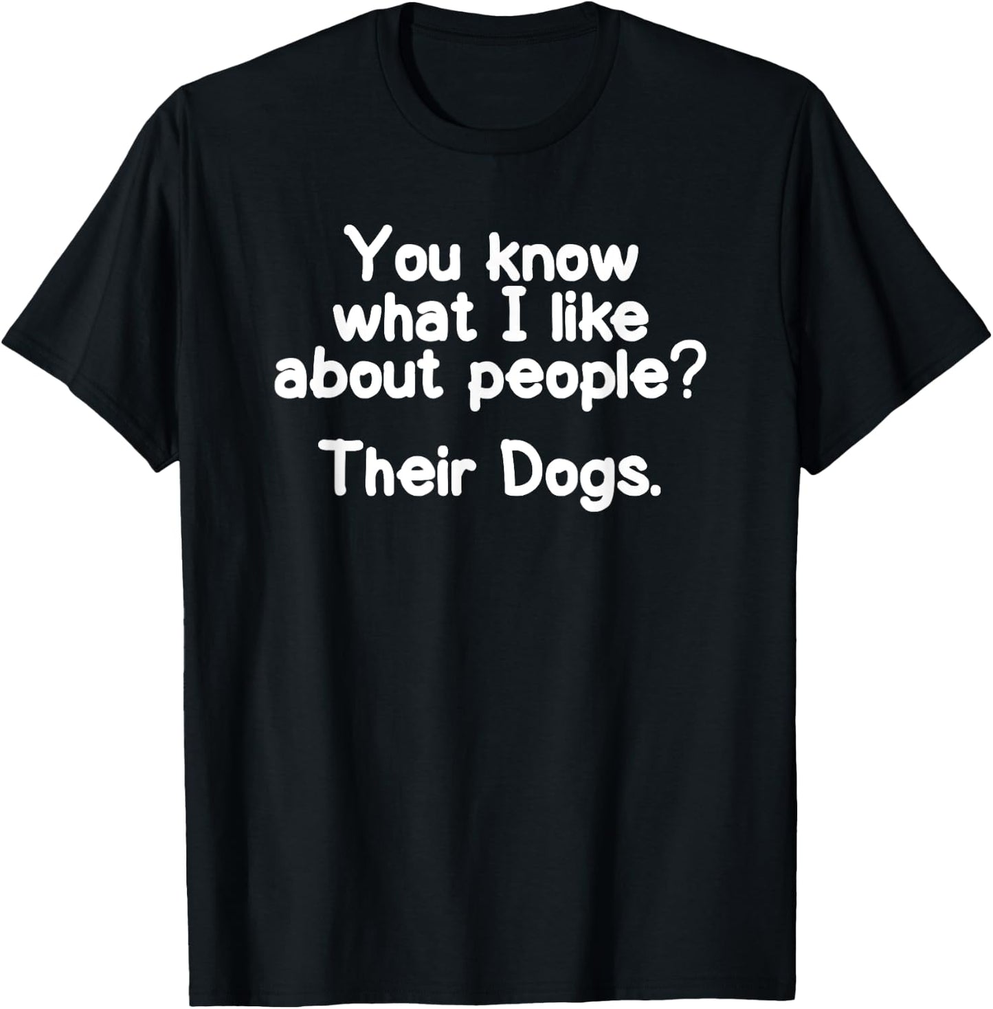 Funny I like about People Their Dogs Joke Sarcastic T-Shirt - T-Shirt | Black