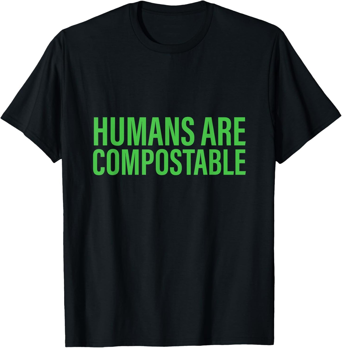 Humans Are Compostable Funny Humor Sustainable Compost T-Shirt - T-Shirt | Black