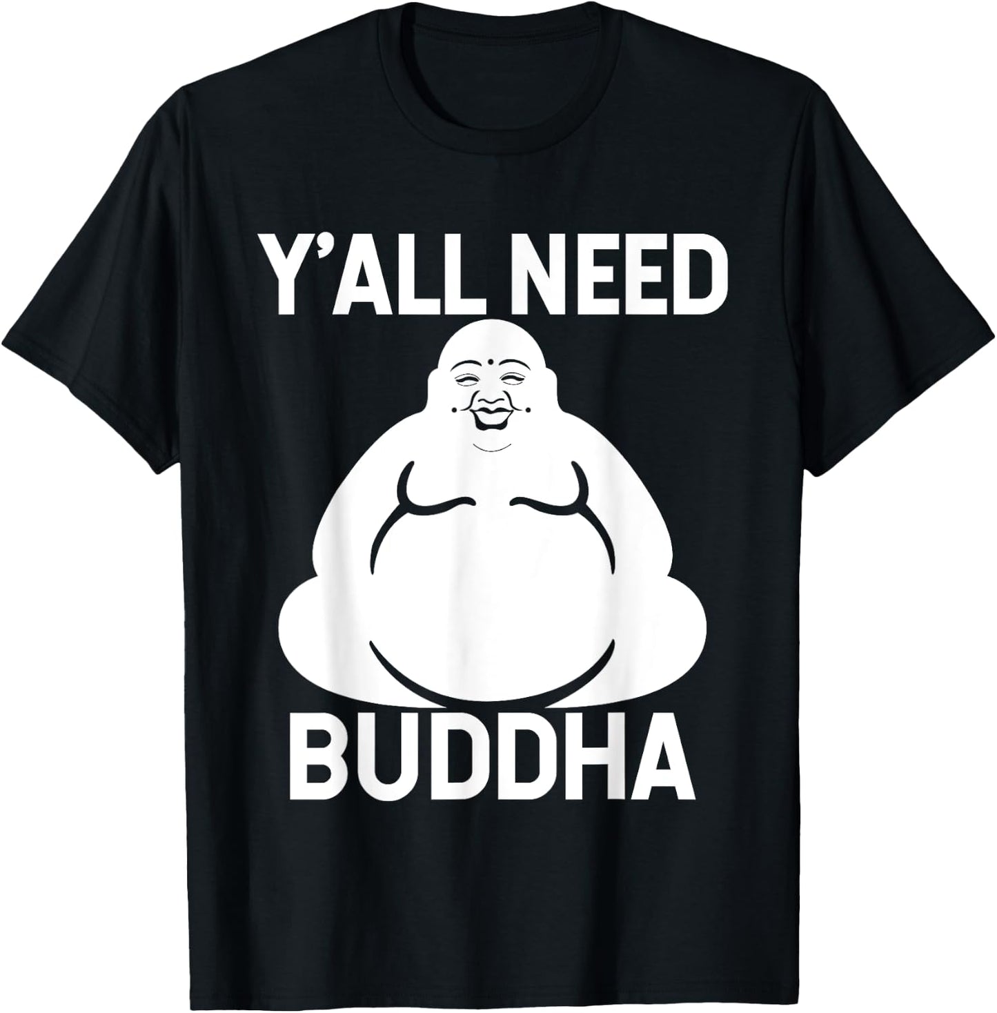 Fat Buddha - Y'All Need Buddha Meditation Shirt T-Shirt - T-Shirt | Black