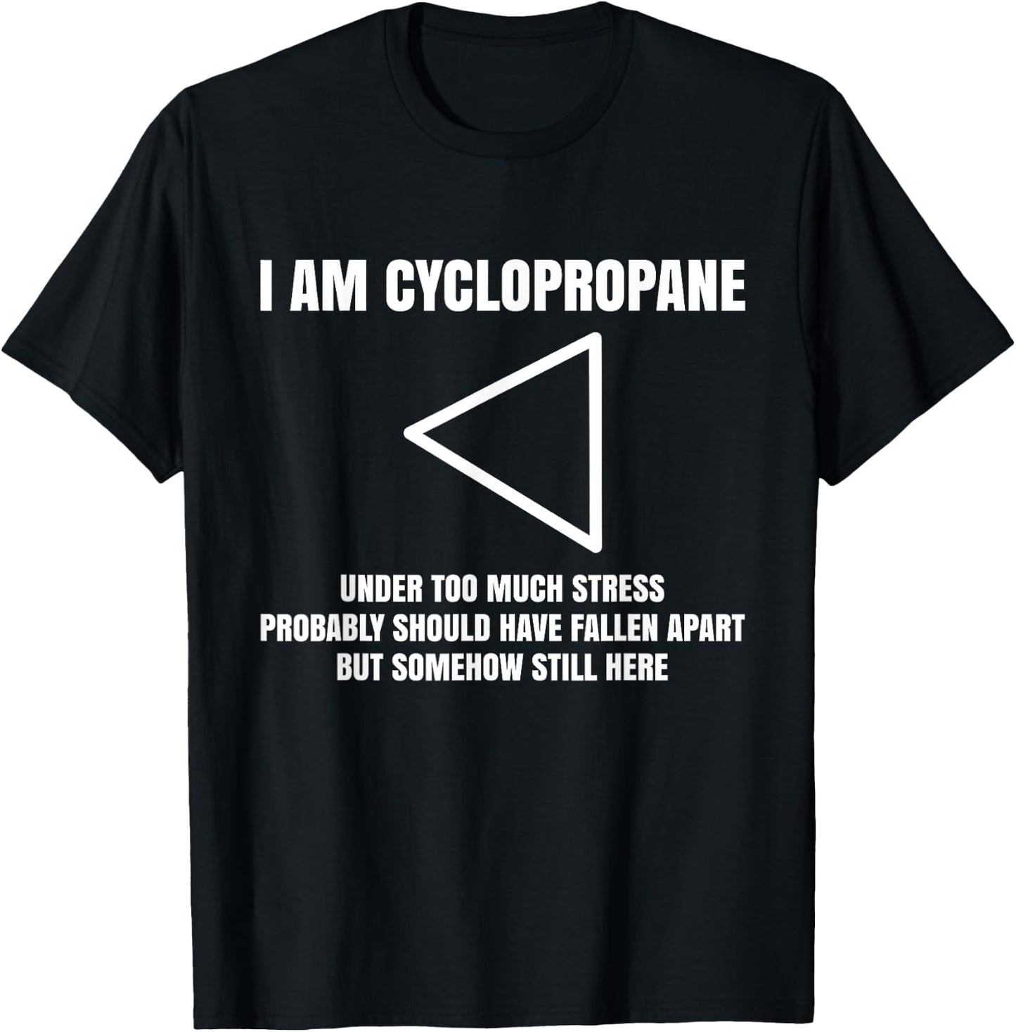 I Am Cyclopropane, Chemistry Professor Student Teacher T-Shirt - T-Shirt | Black