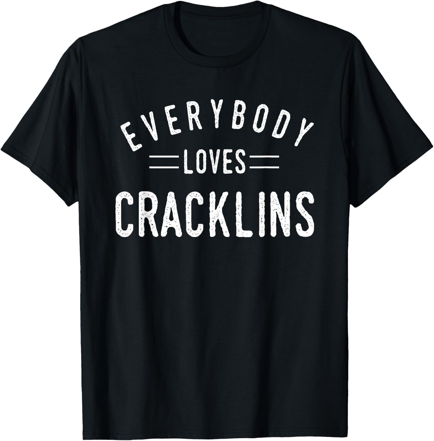 Everybody Loves Cracklins Cool Fun Gift T-Shirt - T-Shirt | Black