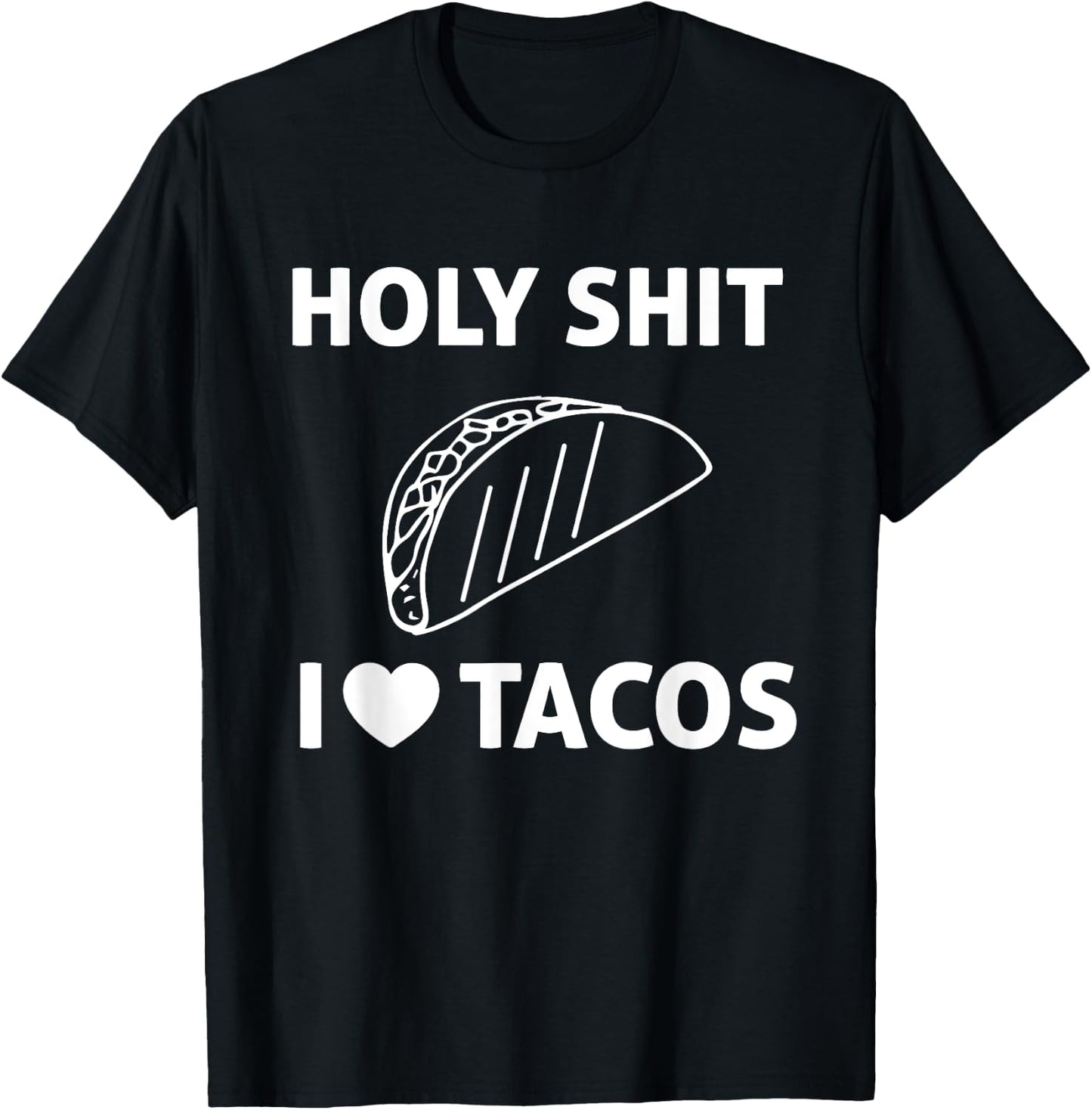 Holy Shit I Love Tacos T Shirt T-Shirt - T-Shirt | Black