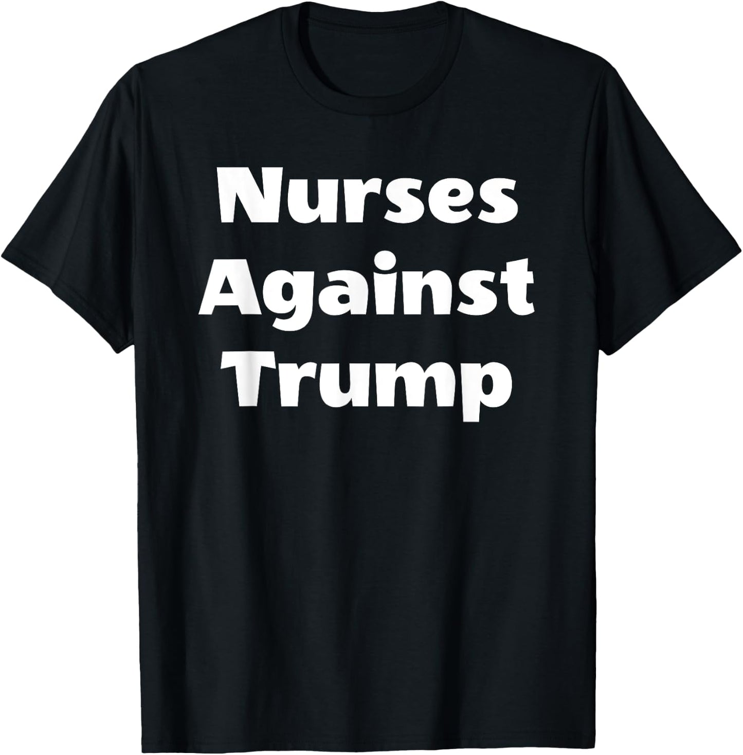 Nurses Against Trump Cool RN LPN CNA Nursing Student T-Shirt - T-Shirt | Black