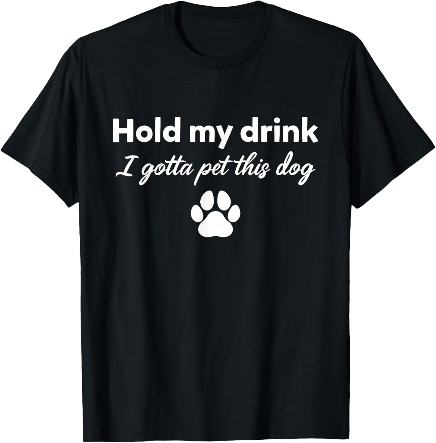 Hold My Drink I Gotta Pet This Dog Funny Dog Lovers Saying Women T-Shirt - T-Shirt | Black
