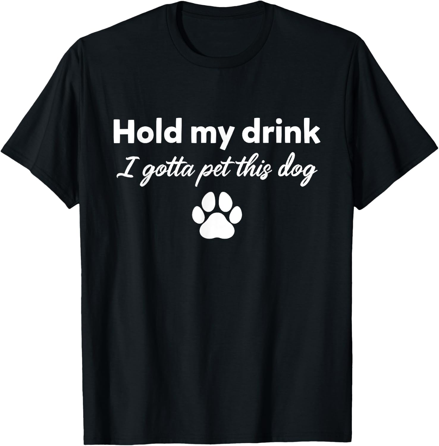 Hold My Drink I Gotta Pet This Dog Funny Dog Lovers Saying Women T-Shirt - T-Shirt | Black