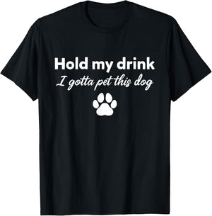 Hold My Drink I Gotta Pet This Dog Funny Dog Lovers Saying Women T-Shirt - T-Shirt | Black