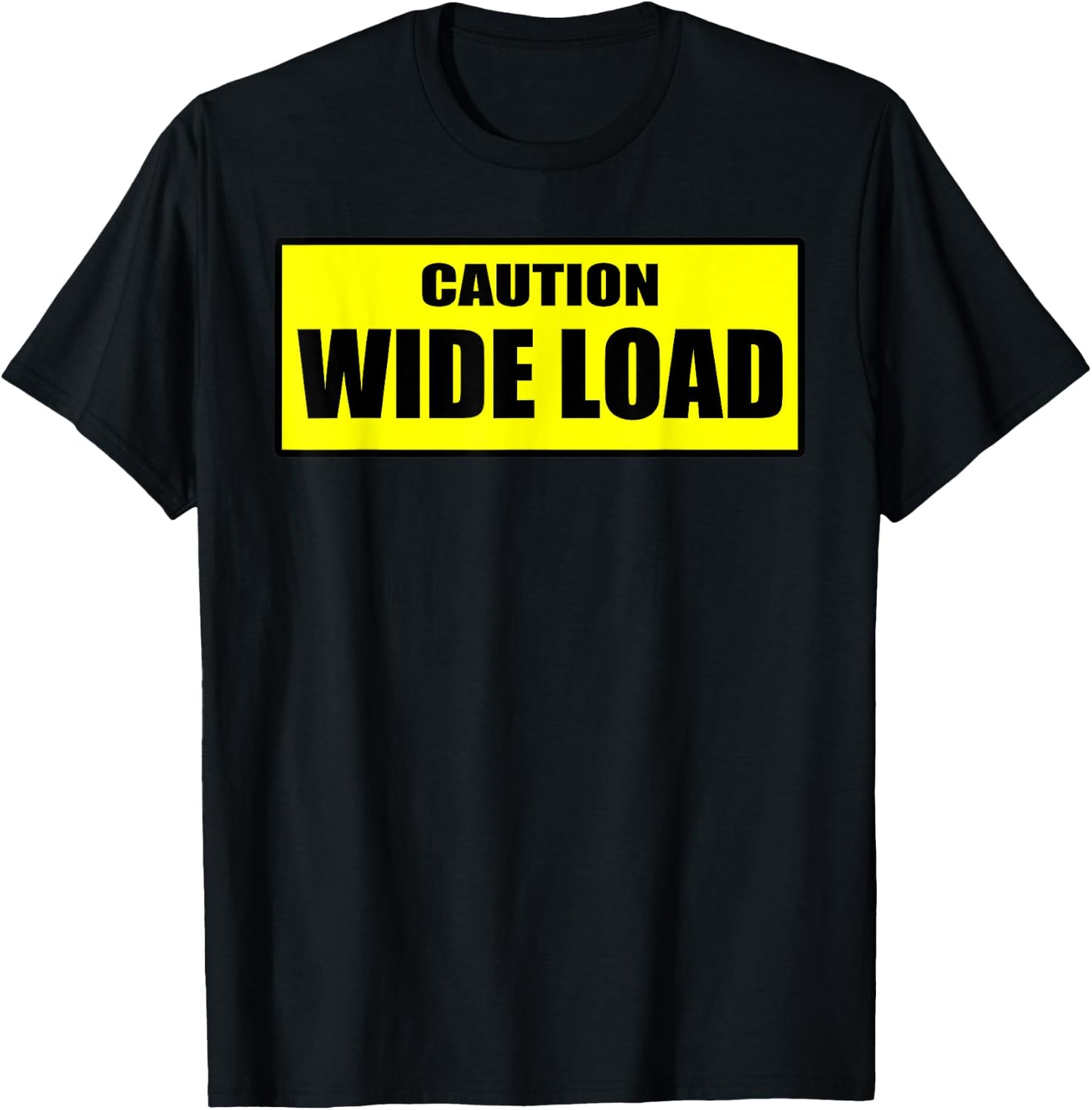 Caution Wide Load - Funny T-Shirt - T-Shirt | Black