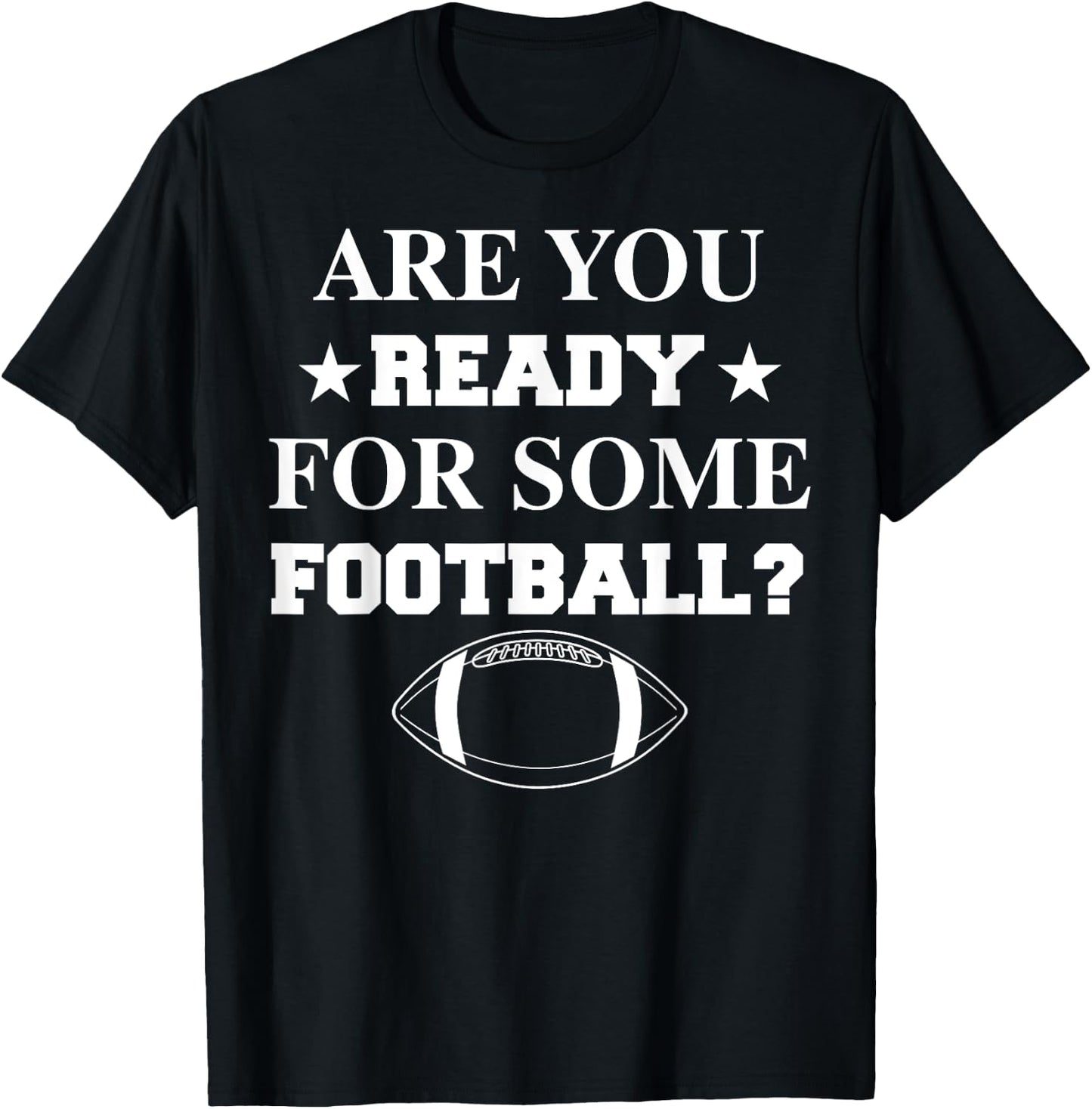 Are You Ready For Some Football Shirt Funny Players Gift T-Shirt - T-Shirt | Black