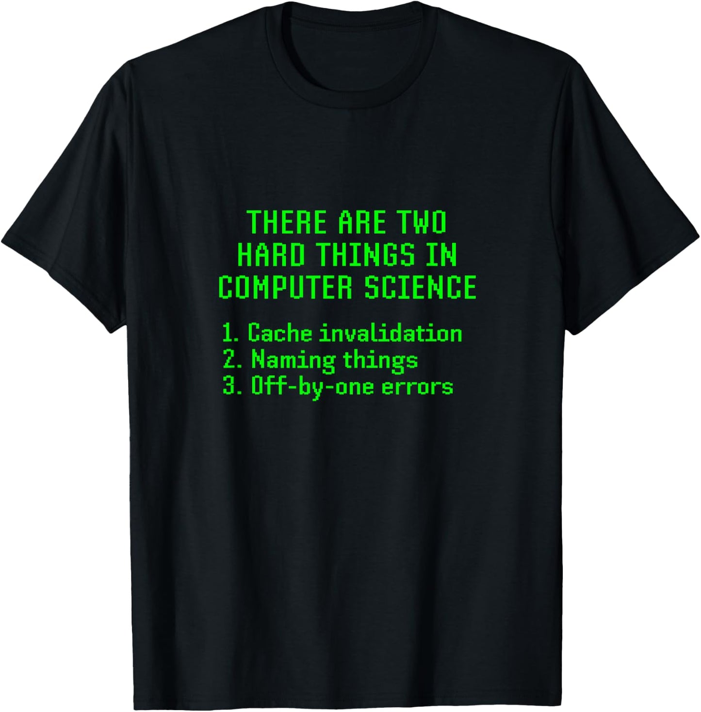 There Are Two Hard Things In Computer Science Joke Funny Fun T-Shirt - T-Shirt | Black