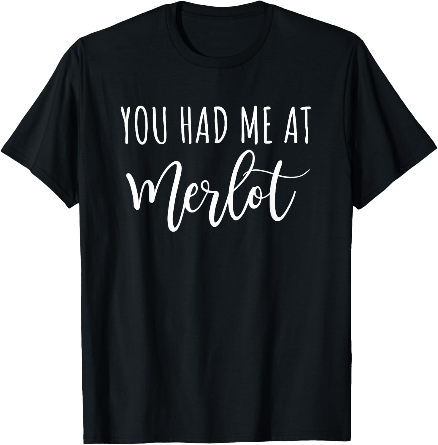 You Had Me At Merlot Funny Wine Drinking T-Shirt - T-Shirt | Black
