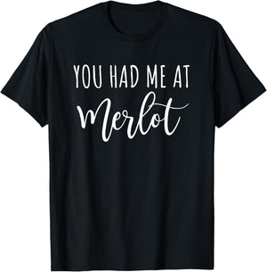 You Had Me At Merlot Funny Wine Drinking T-Shirt - T-Shirt | Black