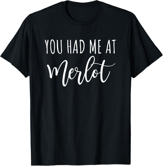 You Had Me At Merlot Funny Wine Drinking T-Shirt - T-Shirt | Black
