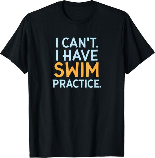 Funny Swimmer Gifts - I Can't I Have Swim Practice T-Shirt - T-Shirt | Black