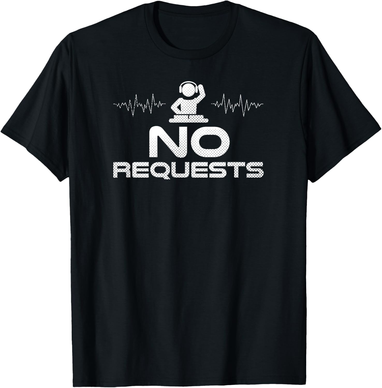 No Requests Deejay Edm Party T-Shirt - T-Shirt | Black