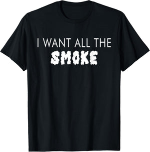 I Want All The Smoke Street Slang Dope Design T-Shirt - T-Shirt | Black