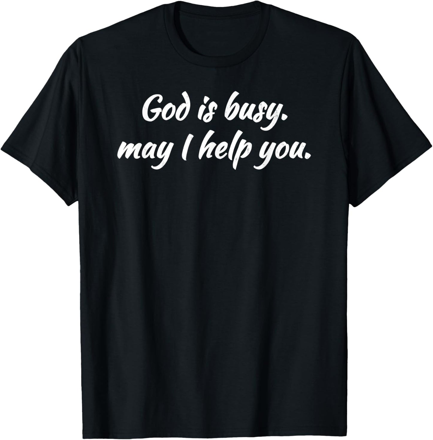 Sarcastic GOD IS BUSY MAY I HELP YOU T-Shirt - T-Shirt | Black