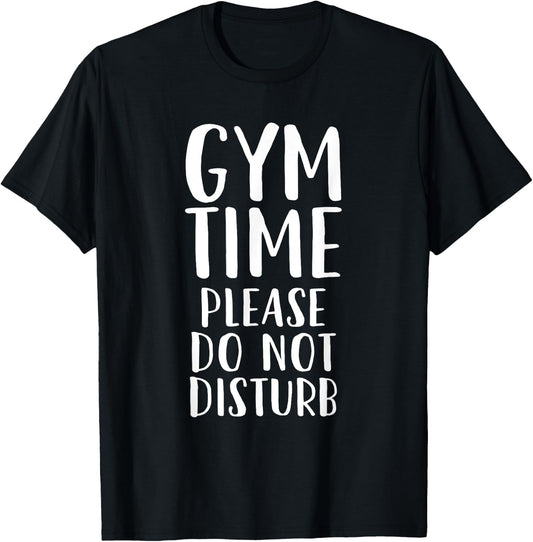 Gym time Please Do Not Disturb - Funny Workout T-Shirt - T-Shirt | Black