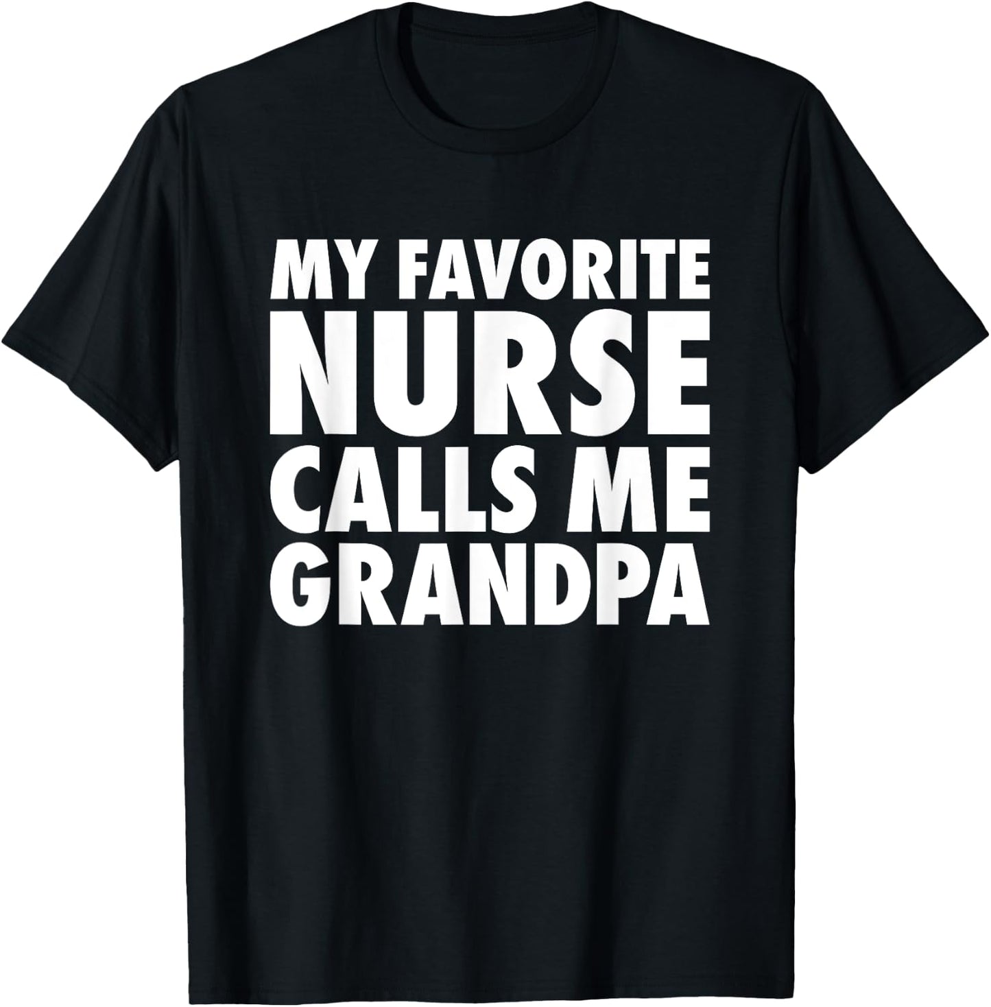 My Favorite Nurse Calls Me Grandpa T Shirt Grandfather Gift T-Shirt - T-Shirt | Black