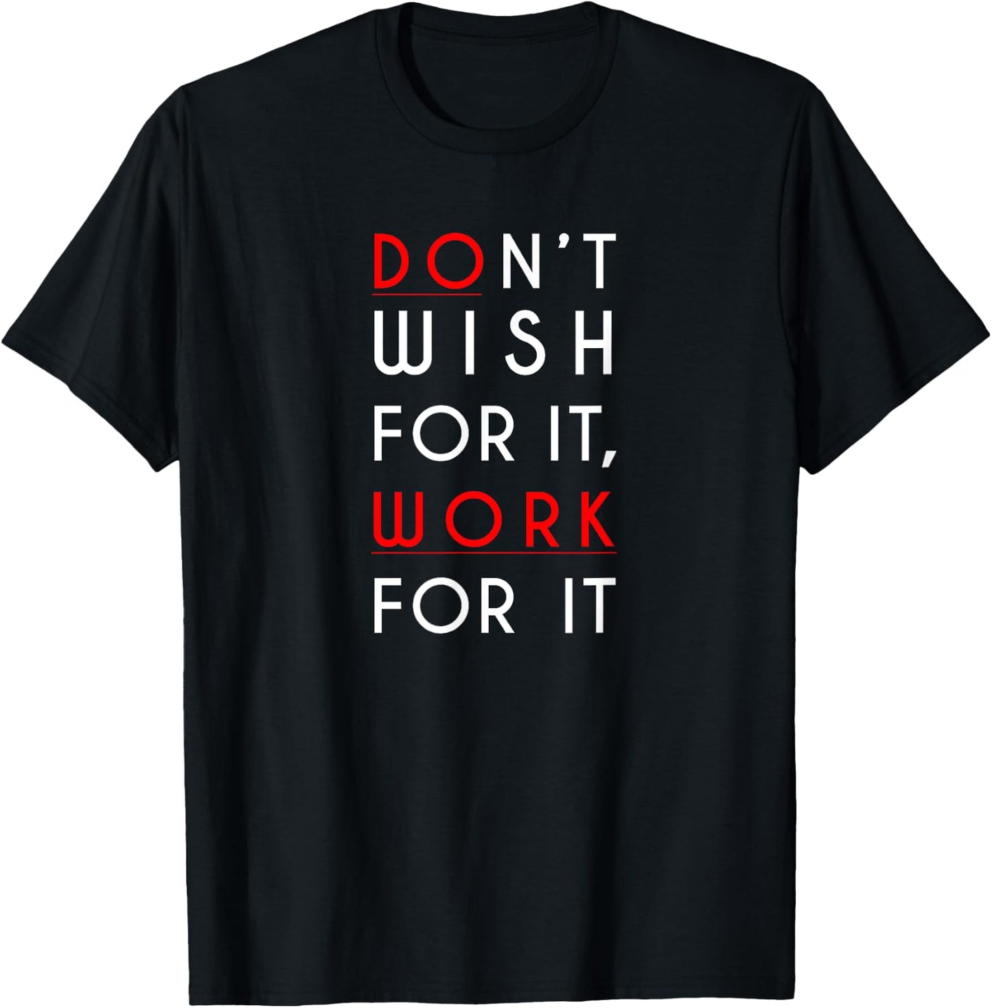 Don't wish for it, work for it Shirt T-Shirt - T-Shirt | Black