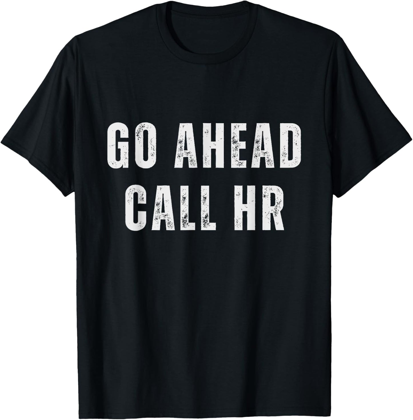Go Ahead Call HR Funny Work Humor For Office Staff T-Shirt - T-Shirt | Black