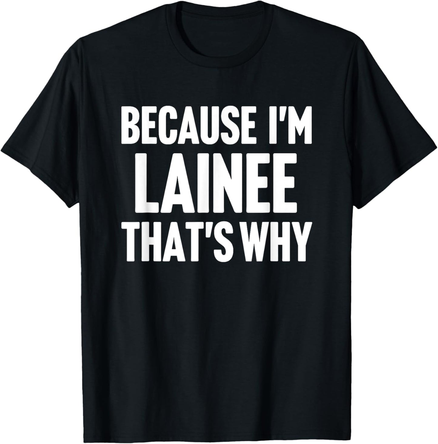 Because I'm Lainee That's Why Am Personalized Name T-Shirt - T-Shirt | Black